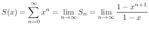$\displaystyle S(x) = \sum_{n=0}^{\infty} x^{n} = \lim_{n \rightarrow \infty}S_{n} = \lim_{n \rightarrow \infty}\frac{1 - x^{n+1}}{1 - x} $