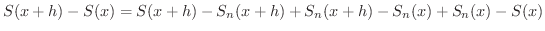 $\displaystyle S(x+h) - S(x) = S(x+h) - S_{n}(x+h) + S_{n}(x+h) - S_{n}(x) + S_{n}(x) - S(x) $