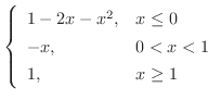 $\displaystyle \left\{\begin{array}{ll}
1-2x-x^{2}, & x \leq 0\\
-x, & 0 < x < 1\\
1, & x \geq 1
\end{array}\right.$