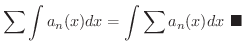 $\displaystyle \sum \int a_{n}(x) dx = \int \sum a_{n}(x) dx
\ensuremath{\ \blacksquare}
$