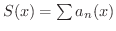 $S(x) = \sum a_{n}(x)$