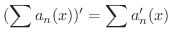 $\displaystyle (\sum a_{n}(x))^{\prime} = \sum a_{n}^{\prime}(x) $