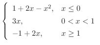 $\displaystyle \left\{\begin{array}{ll}
1+2x-x^{2}, & x \leq 0\\
3x, & 0 < x < 1\\
-1 + 2x, & x \geq 1
\end{array}\right.$