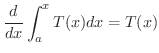 $\displaystyle \frac{d}{dx}\int_{a}^{x} T(x) dx = T(x) $