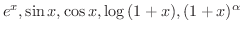 $e^{x},\sin{x},\cos{x},\log{(1+x)},(1 + x)^{\alpha}$