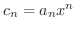$c_{n} = a_{n}x^{n}$