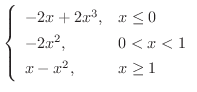$\displaystyle \left\{\begin{array}{ll}
-2x+2x^{3}, & x \leq 0\\
-2x^{2}, & 0 < x < 1\\
x-x^{2}, & x \geq 1
\end{array}\right.$