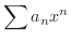 $\displaystyle{\sum a_{n}x^n}$