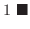 $\displaystyle 1
\ensuremath{\ \blacksquare}$