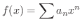 $\displaystyle{f(x) = \sum a_{n}x^{n}}$