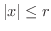 $\vert x\vert \leq r$