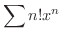 $\displaystyle{\sum n! x^{n}}$