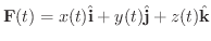 $\displaystyle {\bf F}(t) = x(t)\hat{\bf i} + y(t)\hat{\bf j} + z(t)\hat{\bf k} $