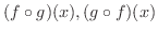 $(f \circ g)(x), (g \circ f)(x)$