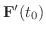 ${\bf F}^{\prime}(t_{0})$