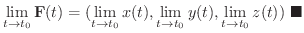 $\displaystyle \lim_{t \rightarrow t_{0}}{\bf F}(t) = (\lim_{t \rightarrow t_{0}...
...htarrow t_{0}}y(t),\lim_{t \rightarrow t_{0}}z(t))
\ensuremath{\ \blacksquare}
$