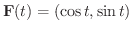 $\displaystyle{{\bf F}(t) = (\cos{t}, \sin{t})}$