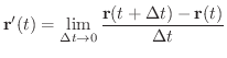 $\displaystyle {\bf r}^{\prime}(t) = \lim_{\Delta t \rightarrow 0}\frac{{\bf r}(t + \Delta t) - {\bf r}(t)}{\Delta t} $