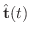 $\hat{\bf t}(t)$