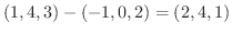 $(1,4,3) - (-1,0,2) = (2,4,1)$