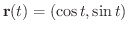 $\displaystyle{{\bf r}(t) = (\cos{t}, \sin{t})}$