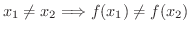$\displaystyle x_{1} \neq x_{2} \Longrightarrow f(x_{1}) \neq f(x_{2}) $