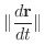 $\displaystyle{\Vert\frac{d{\bf r}}{dt}\Vert}$