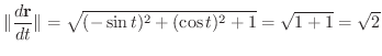 $\displaystyle \Vert\frac{d {\bf r}}{dt}\Vert = \sqrt{(-\sin{t})^{2} + (\cos{t})^{2} + 1} = \sqrt{1 + 1} = \sqrt{2}$