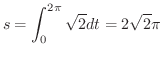 $\displaystyle s = \int_{0}^{2\pi}\sqrt{2}dt = 2\sqrt{2}\pi $
