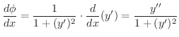 $\displaystyle \frac{d\phi}{dx} = \frac{1}{1 + (y^{\prime})^{2}} \cdot \frac{d}{dx}(y^{\prime}) = \frac{y^{\prime\prime}}{1 + (y^{\prime})^{2}} $