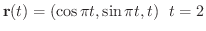 $\displaystyle{{\bf r}(t) = (\cos{\pi t}, \sin{\pi t}, t) \ \ t = 2}$
