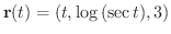 $\displaystyle{{\bf r}(t) = (t, \log{(\sec{t})}, 3)}$