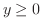 $y \geq 0$