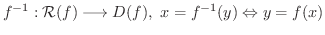 $\displaystyle f^{-1} : {\mathcal R}(f) \longrightarrow D(f), \ x = f^{-1}(y) \Leftrightarrow y = f(x) $