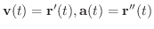 $\displaystyle {\bf v}(t) = {\bf r}'(t) , {\bf a}(t)={\bf r}''(t)$