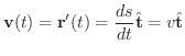 $\displaystyle {\bf v}(t) = {\bf r}'(t) = \frac{ds}{dt}\hat{\bf t} = v\hat{\bf t}$