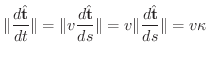 $\displaystyle \Vert\frac{d\hat{\bf t}}{dt}\Vert = \Vert v \frac{d\hat{\bf t}}{ds} \Vert = v \Vert\frac{d\hat{\bf t}}{ds}\Vert = v\kappa$