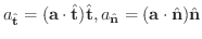 $\displaystyle a_{\hat{\bf t}} = ({\bf a}\cdot\hat{\bf t})\hat{\bf t} , a_{\hat{\bf n}} = ({\bf a}\cdot\hat{\bf n})\hat{\bf n}$