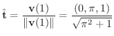 $\displaystyle \hat{\bf t} = \frac{{\bf v}(1)}{\Vert{\bf v}(1)\Vert} = \frac{(0, \pi, 1)}{\sqrt{\pi^{2} + 1}}$