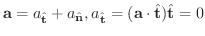 $\displaystyle {\bf a} = a_{\hat{\bf t}} + a_{\hat{\bf n}},a_{\hat{\bf t}} = ({\bf a}\cdot\hat{\bf t})\hat{\bf t} = 0 $