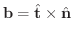 $\displaystyle {\bf b} = \hat{\bf t} \times \hat{\bf n} $