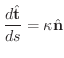 $\displaystyle{\frac{d \hat{\bf t}}{ds} = \kappa \hat{\bf n}}$