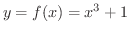 $\displaystyle{y = f(x) = x^3 + 1}$