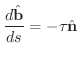 $\displaystyle{\frac{d \hat{\bf b}}{ds} = - \tau \hat{\bf n}}$