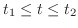 $t_{1} \leq t \leq t_{2}$