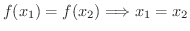 $\displaystyle f(x_{1}) = f(x_{2}) \Longrightarrow x_{1} = x_{2} $