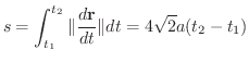 $\displaystyle s = \int_{t_{1}}^{t_{2}} \Vert \frac{d {\bf r}}{dt}\Vert dt = 4\sqrt{2} a (t_{2} - t_{1}) $
