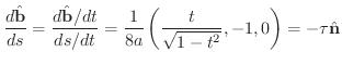 $\displaystyle \frac{d \hat{\bf b}}{ds} = \frac{d \hat{\bf b}/dt}{ds/dt} = \frac{1}{8a}\left(\frac{t}{\sqrt{1- t^2}}, -1, 0\right) = - \tau \hat{\bf n}$