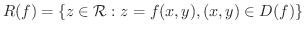 $\displaystyle R(f) = \{z \in {\mathcal R} : z = f(x,y), (x,y) \in D(f) \} $