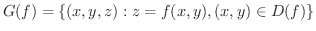 $\displaystyle G(f) = \{(x,y,z) : z = f(x,y), (x,y) \in D(f) \} $